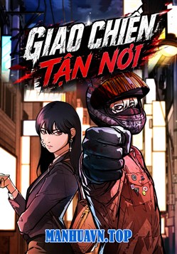 Truyện tranh Giao Chiến Tận Nơi