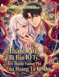 Thánh Nữ Bị Bán 10 Tỷ Trở Thành Vương Phi Của Hoàng Tử Kẻ Thù