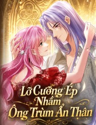 Truyện tranh Lỡ Cưỡng Ép Nhầm Ông Trùm Ẩn Thân