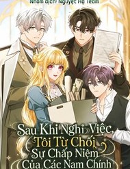 Sau Khi Nghỉ Việc, Tôi Từ Chối Sự Chấp Niệm Của Các Nam Chính