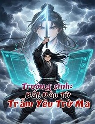 Trường Sinh : Bắt Đầu Từ Trảm Yêu Trừ Ma